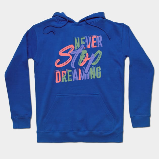 Never Stop Dreaming Hoodie by KZK101